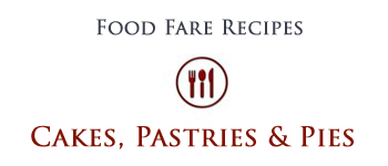 Food Fare Recipes: Cakes, Pastries & Pies