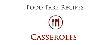 Food Fare Recipes: Casseroles