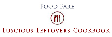 Food Fare: Luscious Leftovers Cookbook