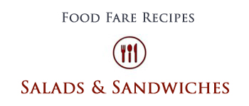 Food Fare Recipes: Salads & Sandwiches