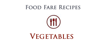 Food Fare Recipes: Vegetables