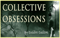 Collective Obsessions Saga by Deborah O'Toole writing as Deidre Dalton