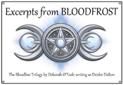 Read excerpts from "Bloodfrost" by Deborah O'Toole writing as Deidre Dalton