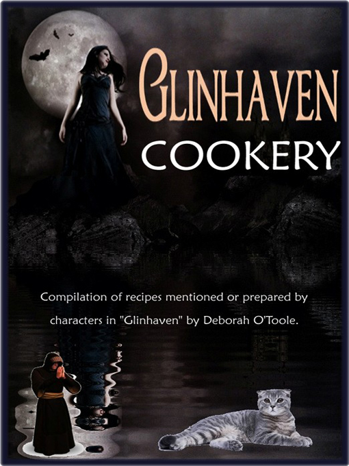 Glinhaven Cookery is a compilation of more than 45 recipes mentioned or prepared by characters in the gothic fiction novel "Glinhaven" by Deborah O'Toole.