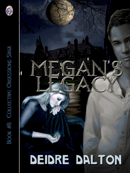 Collective Obsessions Saga Book Eight: "Megan's Legacy" by Deborah O'Toole writing as Deidre Dalton