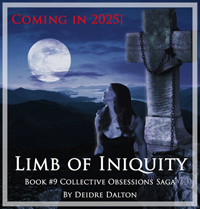 "Limb of Iniquity" by Deidre Dalton, 9th book in the Collective Obsessions Saga. Coming Soon!