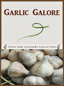 Food Fare Culinary Collection: Garlic Galore. Click on book cover to view larger size in a new window.