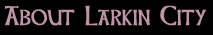 Deidre Dalton: About Larkin City