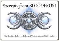 Read excerpts from "Bloodfrost" by Deborah O'toole writing as Deidre Dalton