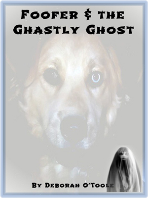 Free preview of "Foofer & the Ghastly Ghost" by Deborah O'Toole