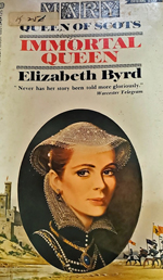 "Mary Queen of Scots: Immortal Queen" by Elizabeth Byrd
